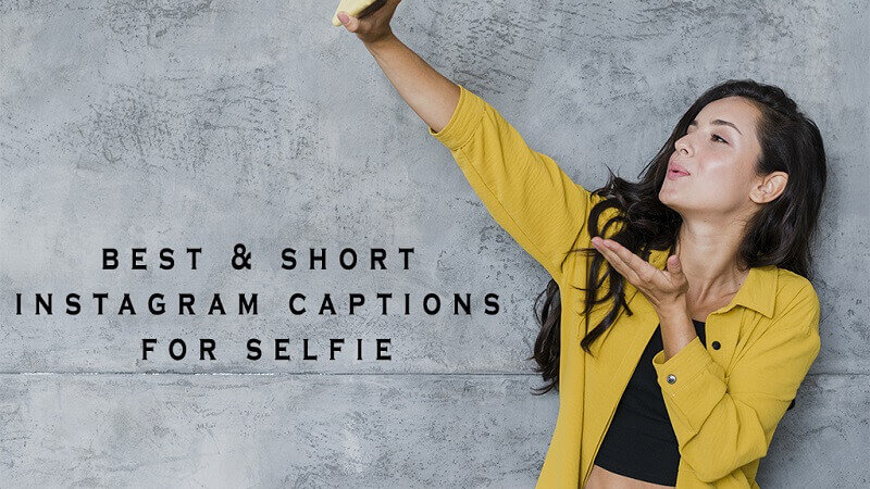 20+ Best and Short Instagram Captions For Selfies