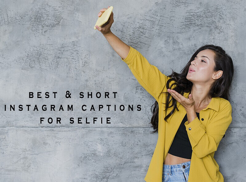 20+ Best and Short Instagram Captions For Selfies