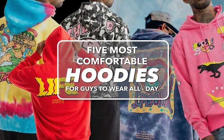 5 Most Comfortable Hoodies For Guys To Wear All Day