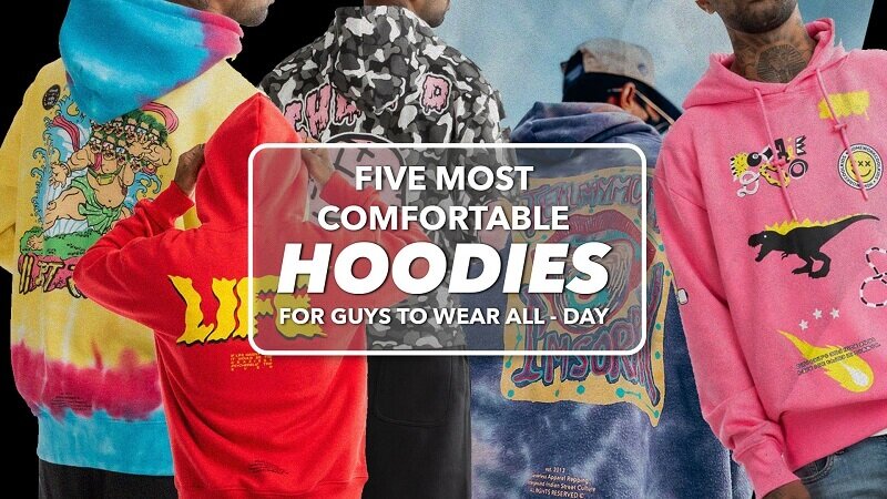 5 Most Comfortable Hoodies For Guys To Wear All Day